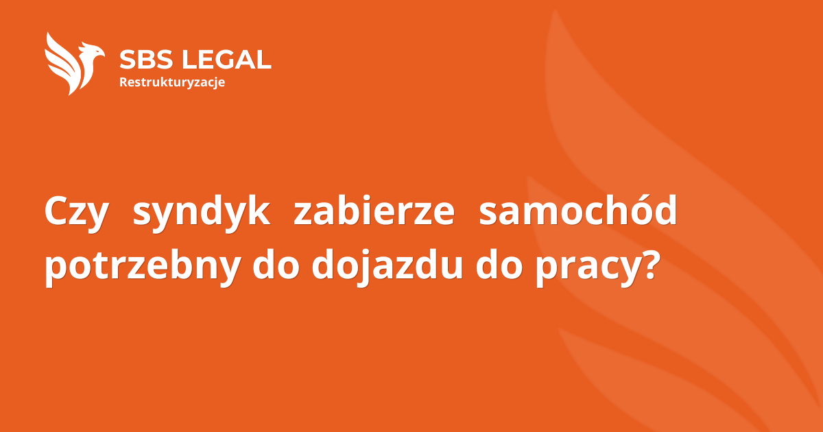 Czy syndyk zabierze samochód potrzebny do dojazdu do pracy?